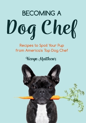 Becoming a Dog Chef - Kevyn Matthews