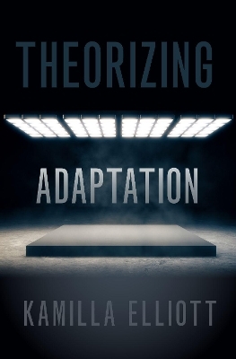 Theorizing Adaptation - Kamilla Elliott