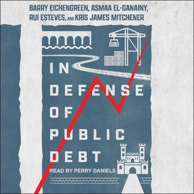 In Defense of Public Debt - Kris James Mitchener, Barry Eichengreen, Rui Esteves, Asamaa El-Ganainy