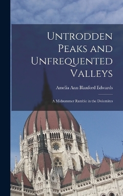 Untrodden Peaks and Unfrequented Valleys - Amelia Ann Blanford Edwards