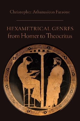 Hexametrical Genres from Homer to Theocritus - Christopher Athanasious Faraone