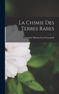 La Chimie Des Terres Rares - Grégoire Nicolaevitch Wyrouboff