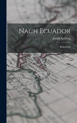 Nach Ecuador - Joseph Kolberg