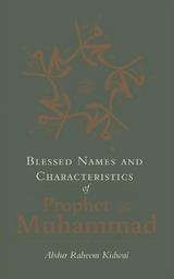 Blessed Names and Characteristics of Prophet Muhammad - Abdur Raheem Kidwai