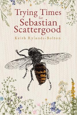 Trying Times for Sebastian Scattergood - Keith Rylands-Bolton