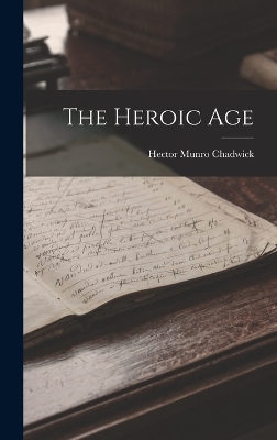 The Heroic Age - Hector Munro Chadwick