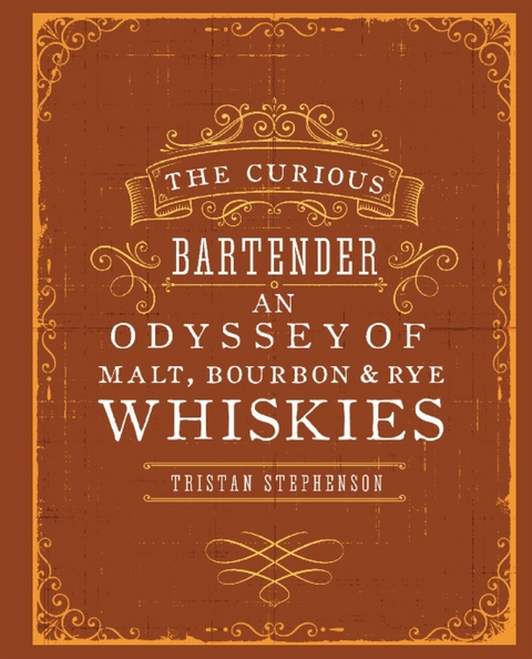 The Curious Bartender: An Odyssey of Malt, Bourbon & Rye Whiskies - Tristan Stephenson