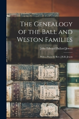 The Genealogy of the Ball and Weston Families - Jewett John Edward Bullard