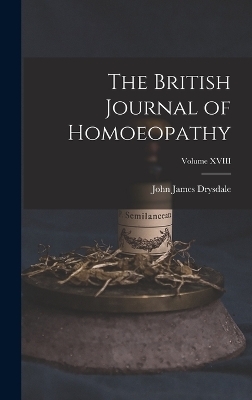 The British Journal of Homoeopathy; Volume XVIII - John James Drysdale