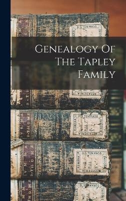 Genealogy Of The Tapley Family -  Anonymous