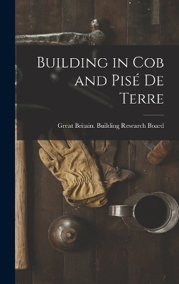 Building in Cob and Pisé de Terre - Great Britain Building Research Board