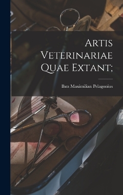 Artis Veterinariae Quae Extant; - Ihm Maximilian Pelagonius