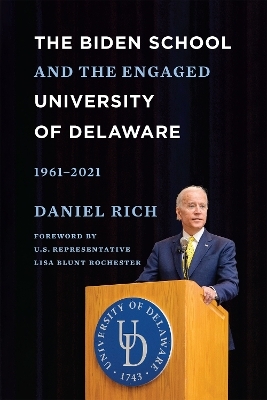 The Biden School and the Engaged University of Delaware, 1961-2021 - Daniel Rich