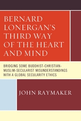 Bernard Lonergan's Third Way of the Heart and Mind -  John Raymaker