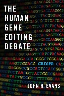 The Human Gene Editing Debate - John H. Evans