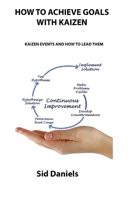 How to Achieve Goals with Kaizen - Sid Daniels