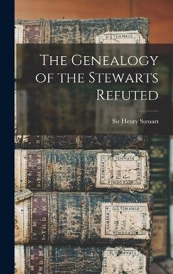 The Genealogy of the Stewarts Refuted - Henry Steuart