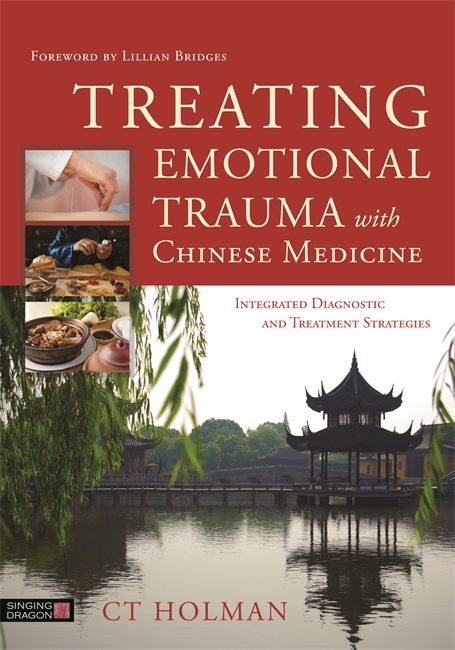 Treating Emotional Trauma with Chinese Medicine -  CT Holman