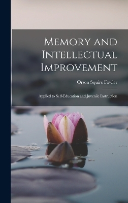 Memory and Intellectual Improvement - Orson Squire Fowler