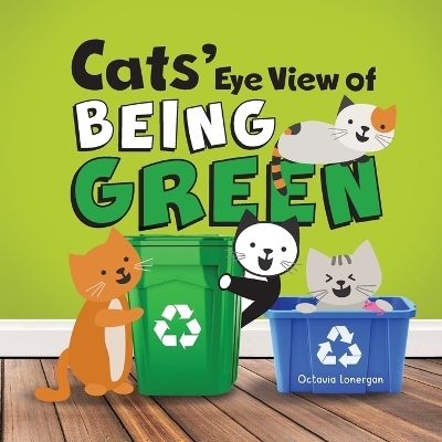 Cats' Eye View of Being Green - 2nd edition - Octavia Lonergan