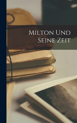 Milton und Seine Zeit -  Anonymous