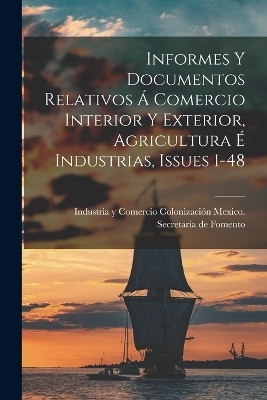 Informes Y Documentos Relativos Á Comercio Interior Y Exterior, Agricultura É Industrias, Issues 1-48 - 