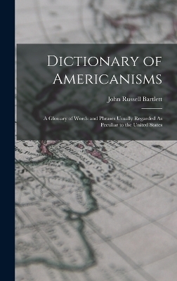 Dictionary of Americanisms - John Russell Bartlett