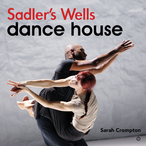 Sadler''s Wells - Dance House -  Sarah Crompton