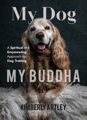 My Dog, My Buddha - Kimberly Artley