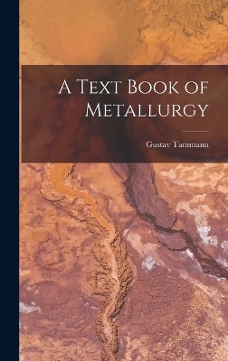 A Text Book of Metallurgy - Gustav Tammann