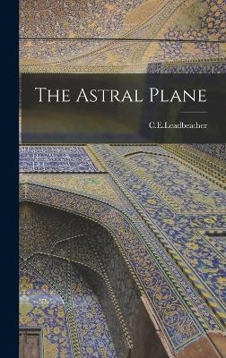 The Astral Plane -  C E Leadbeather