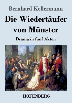 Die WiedertÃ¤ufer von MÃ¼nster - Bernhard Kellermann