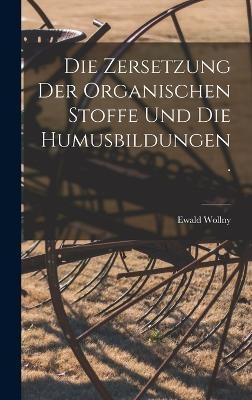 Die Zersetzung der Organischen Stoffe und die Humusbildungen. - Ewald Wollny