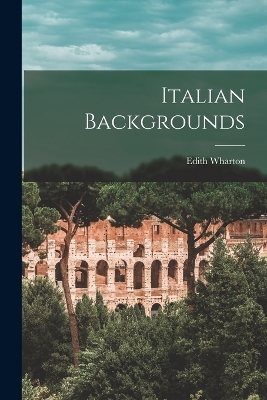 Italian Backgrounds - Edith Wharton