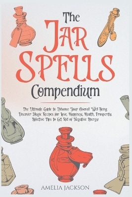 The Jar Spells Compendium - Amelia Jackson