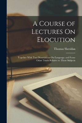 A Course of Lectures On Elocution - Thomas Sheridan