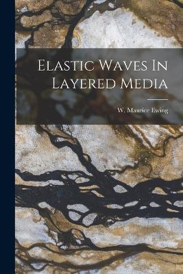 Elastic Waves In Layered Media - W Maurice Ewing