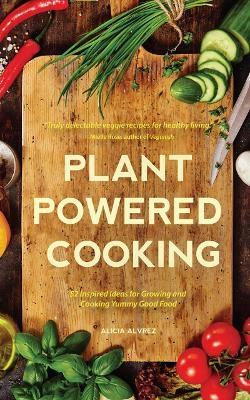 Plant-Powered Cooking - Alice Mary Alvrez