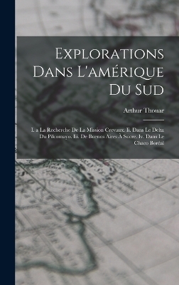 Explorations Dans L'amérique Du Sud - Arthur Thouar