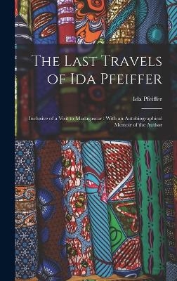 The Last Travels of Ida Pfeiffer - Ida Pfeiffer