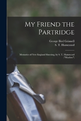 My Friend the Partridge; Memories of New England Shooting, by S. T. Hammond ("Shadow") - 