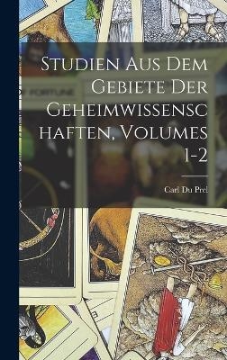 Studien Aus Dem Gebiete Der Geheimwissenschaften, Volumes 1-2 - Carl du Prel