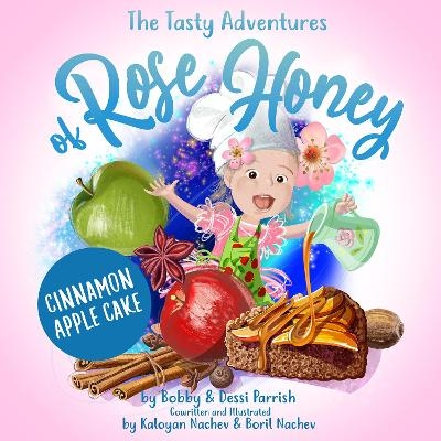 The Tasty Adventures of Rose Honey: Cinnamon Apple Cake - Bobby Parrish, Dessi Parrish