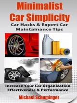 Minimalist Car Simplicity: Car Hacks & Expert Car Maintainance Tips - Michael Schuminger