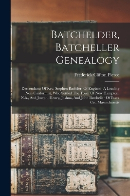 Batchelder, Batcheller Genealogy - Frederick Clifton Pierce