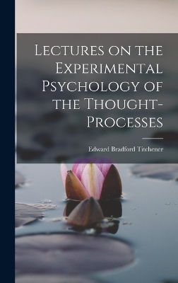 Lectures on the Experimental Psychology of the Thought-processes - Edward Bradford Titchener