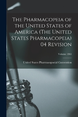 The Pharmacopeia of the United States of America (The United States Pharmacopeia) 04 Revision; Volume 1864 - 