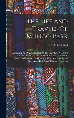 The Life And Travels Of Mungo Park - Mungo Park