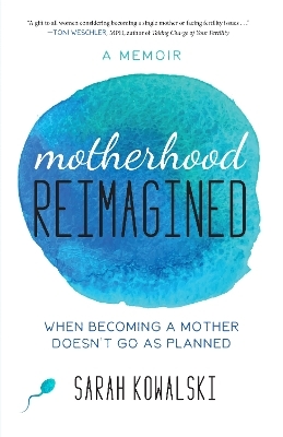 Motherhood Reimagined - Sarah Kowalski