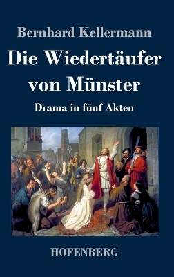 Die Wiedertäufer von Münster - Bernhard Kellermann